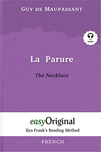 La Parure / The Necklace (with Audio) - Ilya Frank's Reading Method: Unabridged original text: Ilya Frank's Reading Method - Learning, refreshing and ... (Ilya Frank's Reading Method - French) von easyOriginal